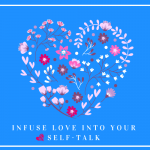 Infuse Love into your Self-Talk