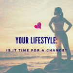 Your Lifestyle:  Is it Time for a Change?