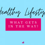 Healthy Lifestyle:  What Gets in the Way?