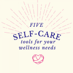 Five Self-Care Tools for your Wellness Needs